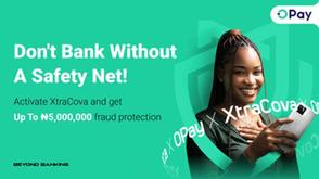 OPay launches xtraCova with up to ₦5 Million protection for unauthorised transactions