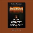 A Clairvoyant Peep into the Future of a Nation Driving Forward but Looking Backwards: Review of ‘If My Country Had a Jury’